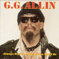 the album cover for Gg Allin - Always Is Was & Always Will Be