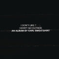 Earl Sweatshirt - I Don't Like Shit: I Don't Go Outside CD