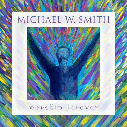 Michael Smith W - Worship Forever CD