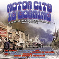 the album cover for Motor City Is Burning: Michigan Anthology 1965-72 - Motor City Is Burning: A Michigan Anthology 1965-1972 / Various