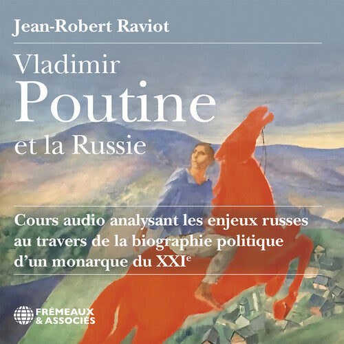 Jean-Robert Raviot - Vladimir Poutine et la Russie cours audio analysant les enjeux russes au travers de la biographie politique d’un monarque du XXIe siecle CD