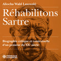 Aliocha Wald Lasowski - Rehabilitons Sartre, biographie critique et contextuelle d’un penseur du XX siecle, lu par Aliocha Wald Lasowski CD