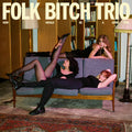 Folk Bitch Trio - Now Would Be a Good Time CD