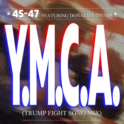 the album cover for 45-47 Featuring Donald J Trump - Y.M.C.A. (Trump Fight Song Mix)