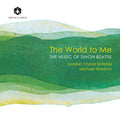 London Choral Sinfonia - The World to Me: The Music of Simon Beattie CD