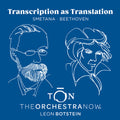 The Orchestra Now - Transcription as Translation - Beethoven & Smetana CD