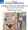 Duilio Meucci - Smith Brindle: Complete Works for Solo Guitar, Vol. 3 CD
