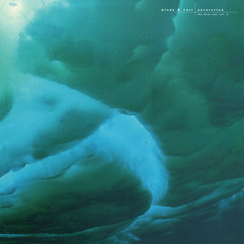 Windy & Carl - Antarctica: Bliss Out, Vol. 2 Vinyl