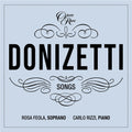 the album cover for Rosa Feola  / Rizzi,Carlo - Donizetti: Songs - Vol.7
