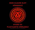 the album cover for Jean-claude Eloy - Kamakala - Etude Iii - Fluctuante Immuable