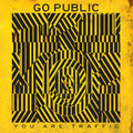 the album cover for Go Public - You Are Traffic