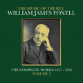 the album cover for Foxell, William James - The Music Of The Rev. William James Foxell: The Complete Works 1857 - 1933. Volume 2