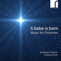 the album cover for St Martins Voices / Andrew Earis (director) - Babe Is Born: Music for Christmas