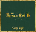 the album cover for Charity Gayle - His Name Shall Be