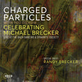 the album cover for Charged Particles - Celebrating Michael Brecker: Live At The Bach