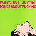 Big Black - Songs About Fucking Vinyl